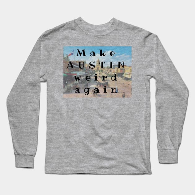 Make AUSTIN Weird Again Long Sleeve T-Shirt by AmyLovesAustin